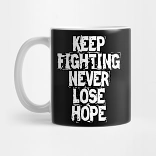 Keep Fighting Never Lose Hope Mug